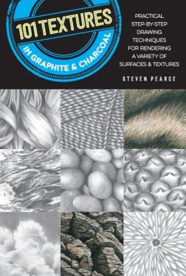 101 Textures in Graphite & Charcoal - Steven Pearce