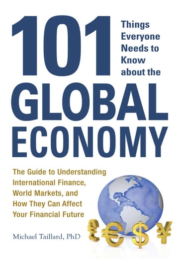 101 Things Everyone Needs to Know about the Global Economy - Michael Taillard