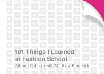 101 Things I Learned® in Fashion School - Alfredo Cabrera - Matthew Frederick