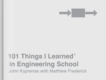 101 Things I Learned® in Engineering School - John Kuprenas - Matthew Frederick