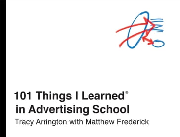 101 Things I Learned® in Advertising School - Matthew Frederick - Tracy Arrington
