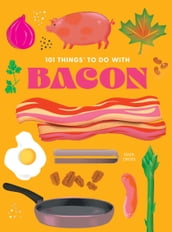 101 Things To Do With Bacon