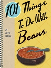 101 Things To Do With Beans