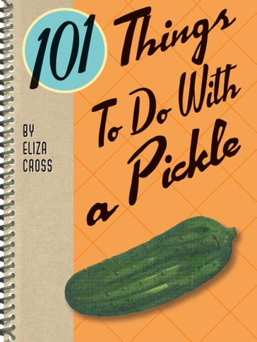 101 Things To Do With a Pickle - Eliza Cross