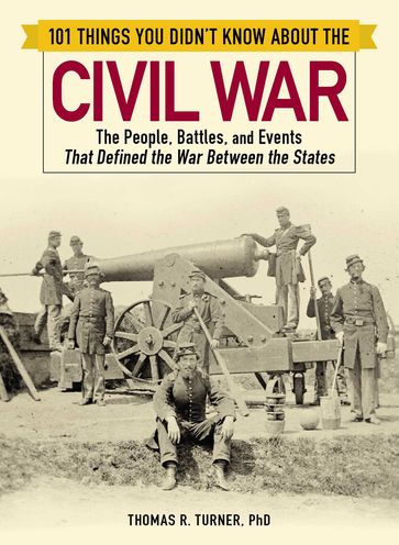 101 Things You Didn't Know about the Civil War - Thomas Turner