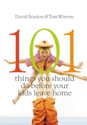 101 Things You Should Do Before Your Kids Leave Home