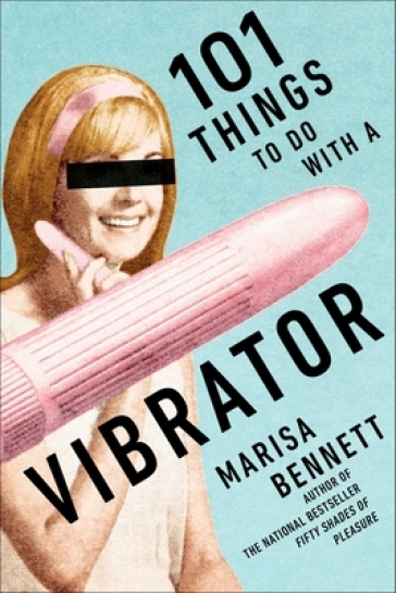 101 Things to Do with a Vibrator - Marisa Bennett