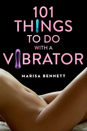 101 Things to Do with a Vibrator - Marisa Bennett