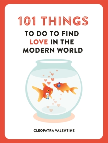 101 Things to do to Find Love in the Modern World - Cleopatra Valentine