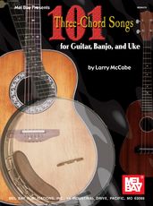 101 Three-Chord Songs for Guitar, Banjo, and Uke