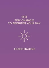 101 Tiny Changes to Brighten Your Day