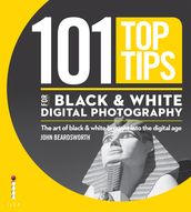 101 Top Tips for Black & White Digital Photography