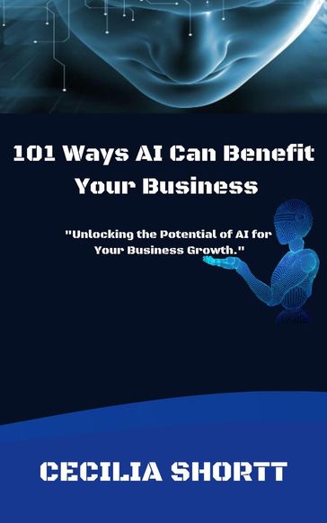 101 Ways AI Can Benefit Your Business - Cecilia Shortt
