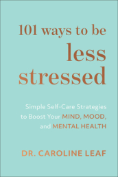 101 Ways to Be Less Stressed ¿ Simple Self¿Care Strategies to Boost Your Mind, Mood, and Mental Health