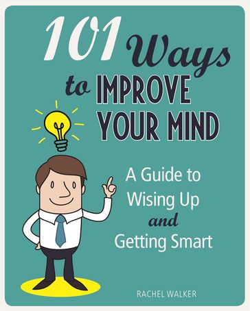 101 Ways to Improve Your Mind - Rachel Walker