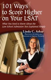 101 Ways to Score Higher on Your LSAT: What You Need to Know About the Law School Admission Test Explained Simply