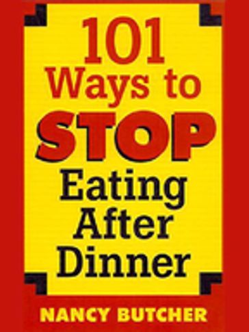 101 Ways to Stop Eating After Dinner - Nancy Butcher