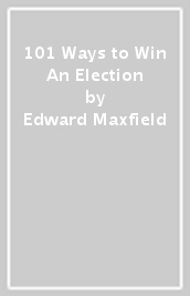 101 Ways to Win An Election