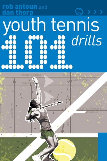 101 Youth Tennis Drills - Rob Antoun - Dan Thorp