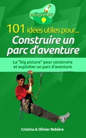 101 idées utiles pour... Construire un parc d aventure