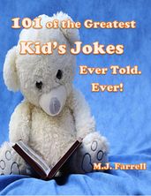 101 of the Greatest Kid s Jokes Ever Told. Ever!