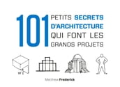 101 petits secrets d architecture qui font les grands projets