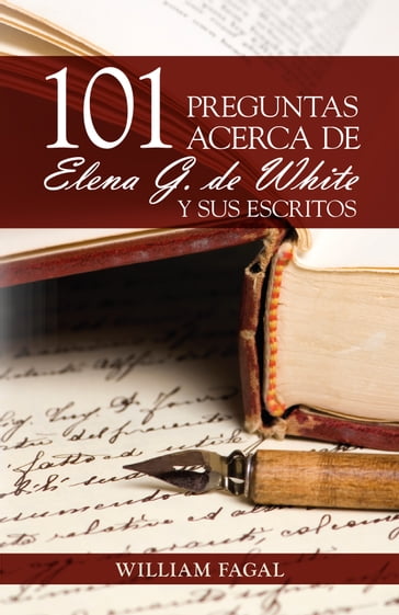 101 preguntas acerca de Elena G. de White y sus escritos - William Fagal