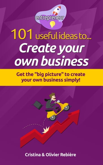 101 useful ideas to... Create your own business - Cristina Rebiere - Olivier Rebiere