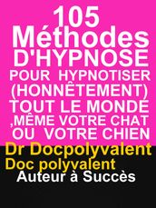 105 Méthodes D Hypnose Pour Hypnotiser(Honnêtement) Tout Le Monde,Même votre chat ou votre chien