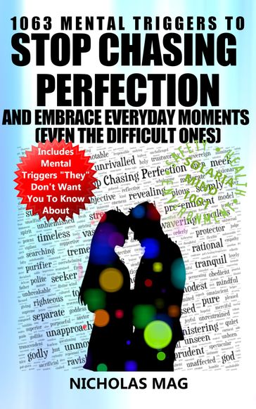 1063 Mental Triggers to Stop Chasing Perfection and Embrace Everyday Moments (Even the Difficult Ones) - Nicholas Mag