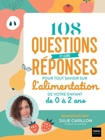 108 questions et leurs réponses pour tout savoir sur l'alimentation de votre enfant de 0 à 2 ans - @Hamstouille_bébé - Julie Carillon