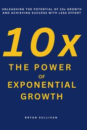 10x The Power of Exponential Growth