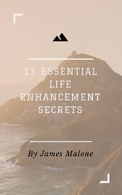 11 Essential Life Enhancement Secrets