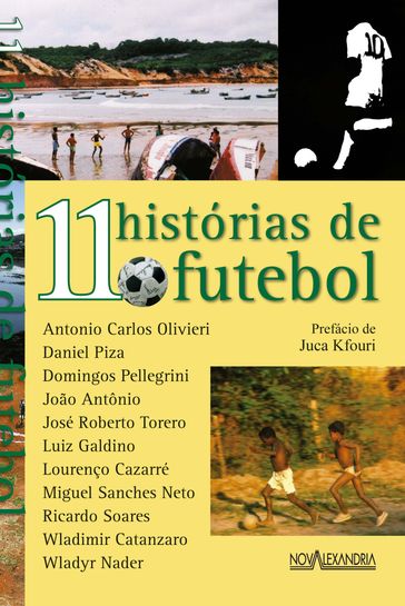 11 Histórias de futebol - Antonio Carlos Olivieri - Daniel Piza - Domingos Pellegrini - José Roberto Torero - João Antônio - Lourenço Cazarré - Luiz Galdino - Miguel Sanches Neto - Ricardo Soares - Wladimir Catanzaro - Wladyr Nader