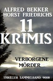 11 Krimis - Verborgene Mörder: Thriller Sammelband 9008