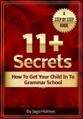 11 Plus Secrets: How To Get Your Child In To Grammar School