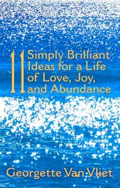 11 Simply Brilliant Ideas for a Life of Love, Joy, and Abundance