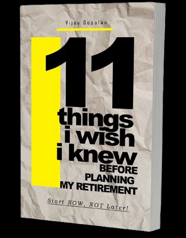 11 Things I Wish I Knew Before Planning My Retirement - Vijay Gopalan