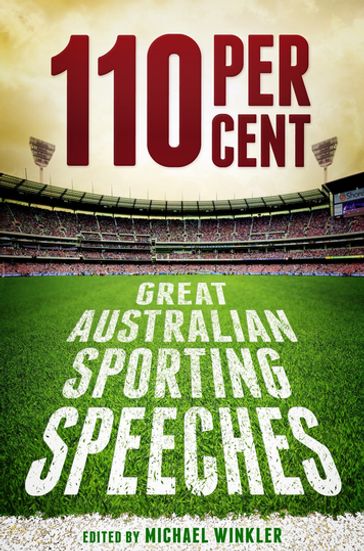 110 Per Cent: Great Australian Sporting Speeches - Michael Winkler