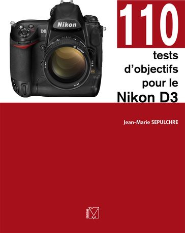110 tests d'objectifs pour le Nikon D3 - Jean-Marie Sepulchre