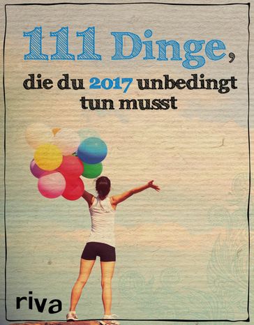 111 Dinge, die du 2017 unbedingt tun musst - riva Verlag