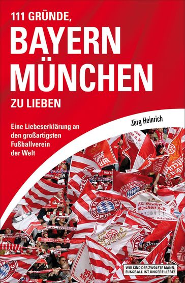 111 Gründe, Bayern München zu lieben - Jorg Heinrich