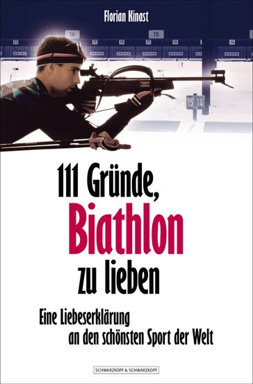 111 Gründe, Biathlon zu lieben - Florian Kinast