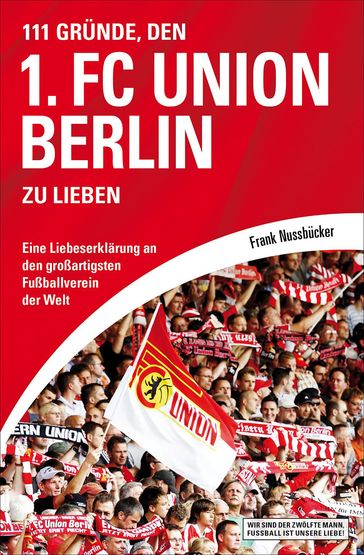 111 Gründe, den 1. FC Union Berlin zu lieben - Frank Nussbucker