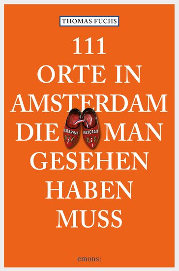 111 Orte in Amsterdam, die man gesehen haben muss - Thomas Fuchs