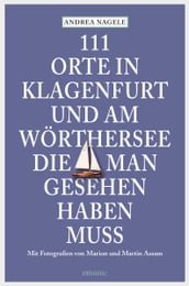 111 Orte in Klagenfurt und am Wörthersee, die man gesehen haben muss