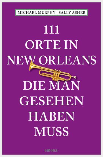 111 Orte in New Orleans, die man gesehen haben muss - Michael Murphy - Sally Asher