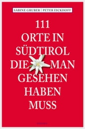 111 Orte in Südtirol, die man gesehen haben muss