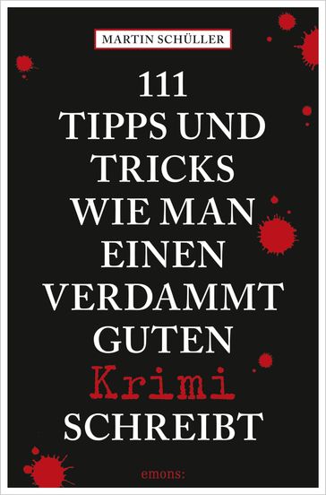 111 Tipps und Tricks, wie man einen verdammt guten Krimi schreibt - Martin Schuller