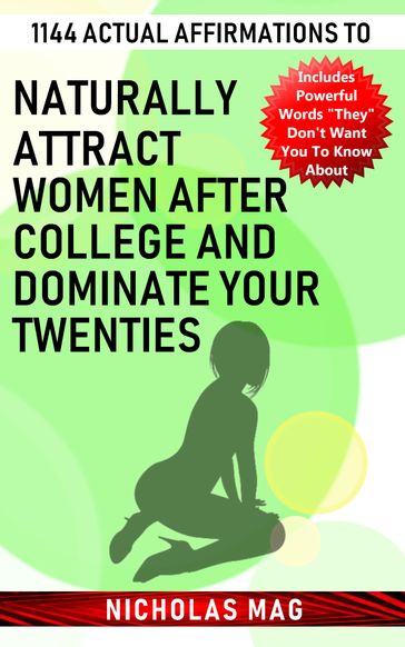 1144 Actual Affirmations to Naturally Attract Women after College and Dominate Your Twenties - Nicholas Mag